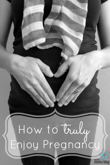 How to Truly Enjoy Pregnancy