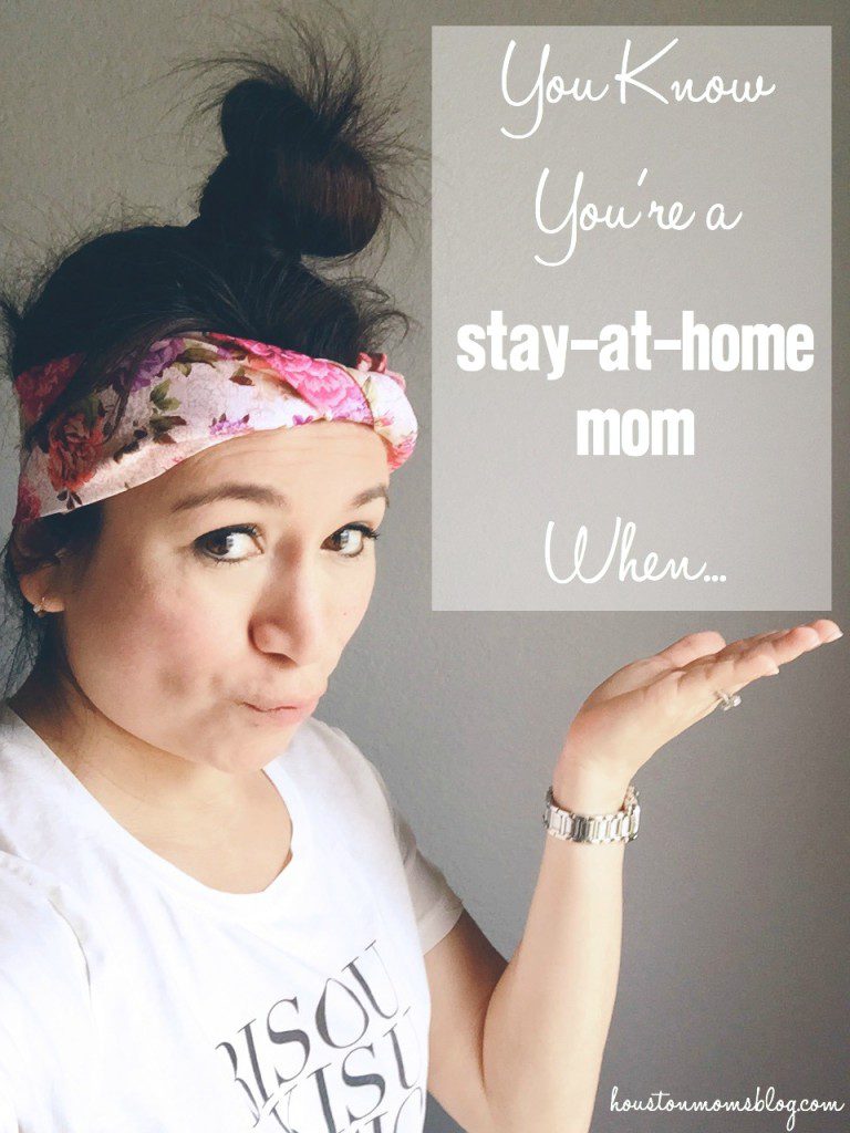 You Know You're a Stay-At-Home Mom When