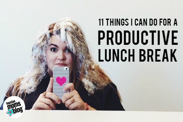 11 Things I Can Do For a Productive Lunch Break | Houston Moms Blog