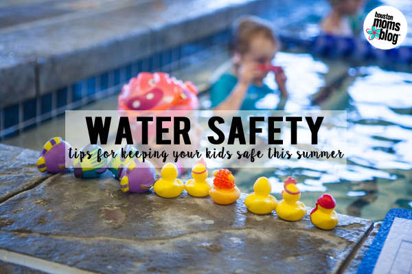 Water Safety :: Tips for Keeping Your Kids Safe This Summer | Houston Moms Blog