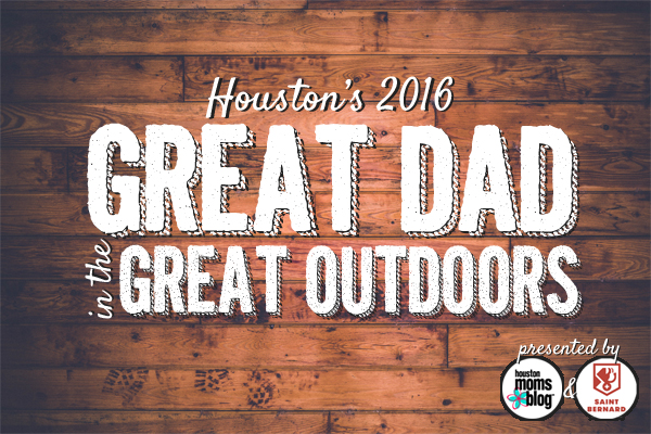 Houston's 2016 Great Dad in the Great Outdoors | Houston Moms Blog