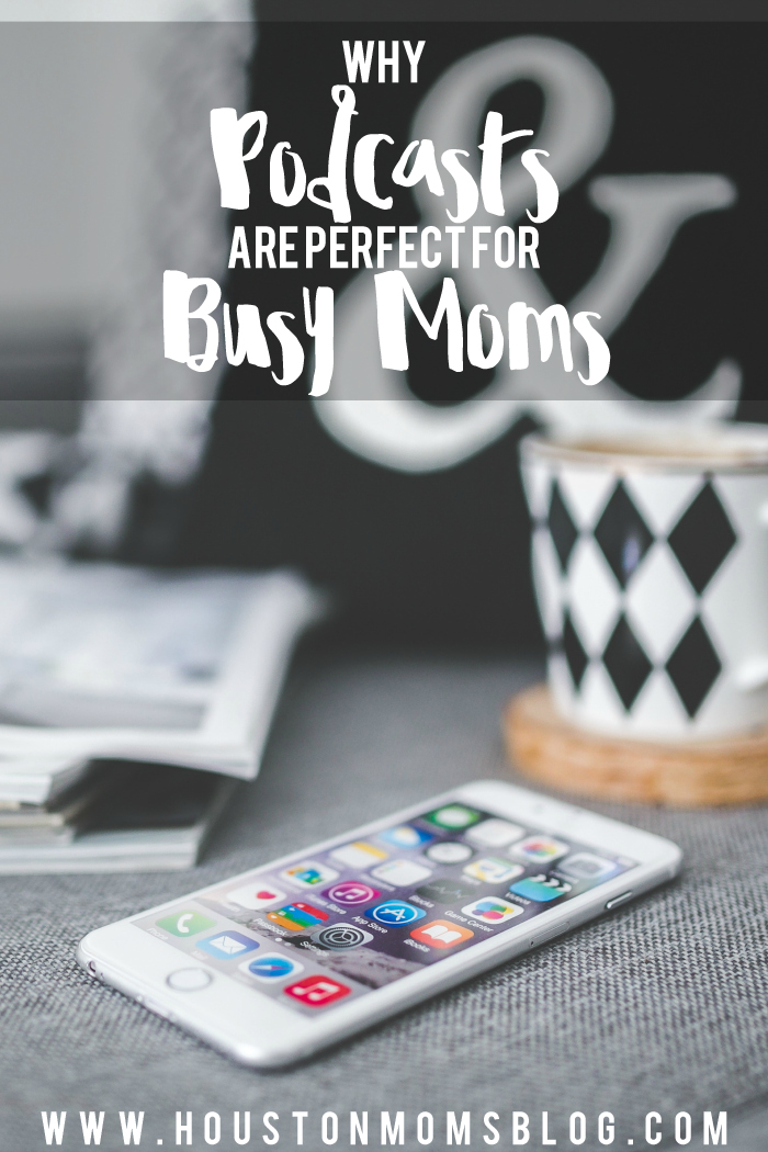 Why Podcasts Are Perfect for Busy Moms | Houston Moms Blog