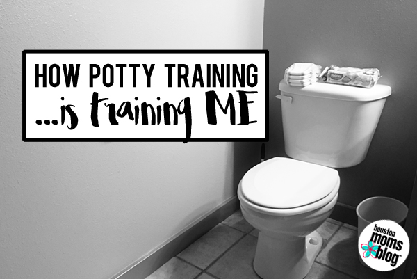 How Potty Training is Training Me | Houston Moms Blog
