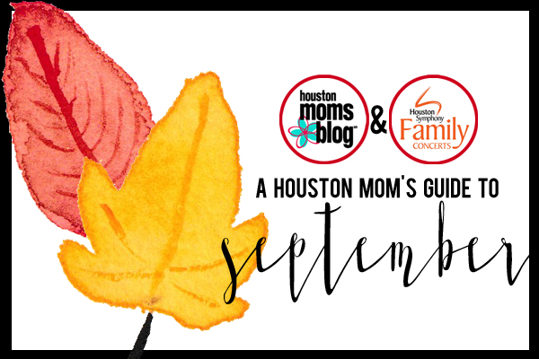 A Houston Mom's Guide to September 2016 | Houston Moms Blog