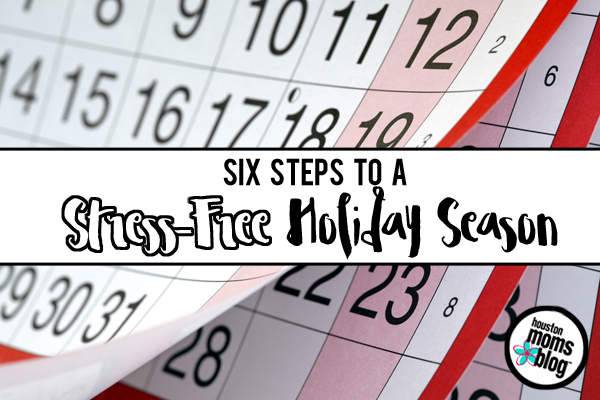 Six Steps to a Stress-Free Holiday Season | Houston Moms Blog