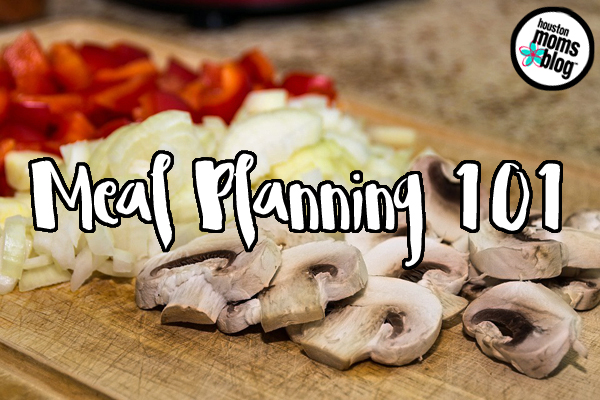 Meal Planning 101 | Houston Moms Blog