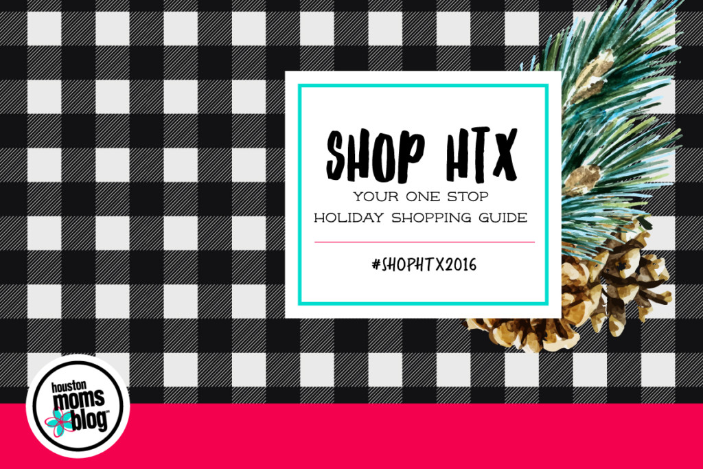 shopHTX 2016 :: Your One Stop Holiday Shopping Guide | Houston Moms Blog