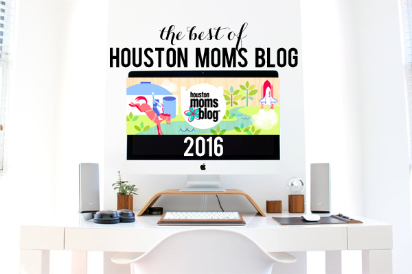 The Best of Houston Moms Blog :: Top 10 Posts of 2016