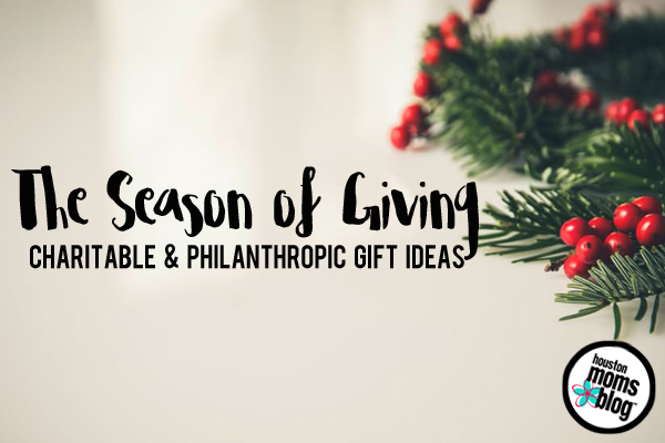 The Season of Giving :: Charitable & Philanthropic Holiday Gift Ideas | Houston Moms Blog