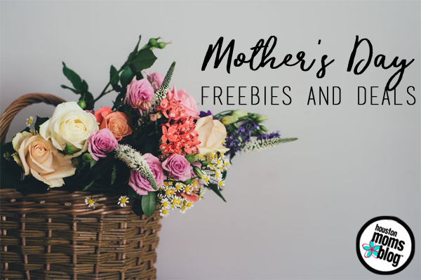 15+ Mother's Day Freebies & Deals Around Houston | Houston Moms Blog