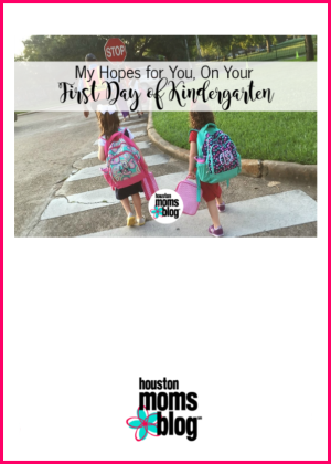 My Hopes For You, On Your First Day of Kindergarten. A photograph of two young children wearing backpacks and walking to school. Logo: Houston moms blog. 