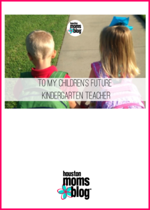 Houston Moms Blog "To My Children's Future Kindergarten Teacher" #houstonmomsblog #momsaroundhouston #backtoschooltips