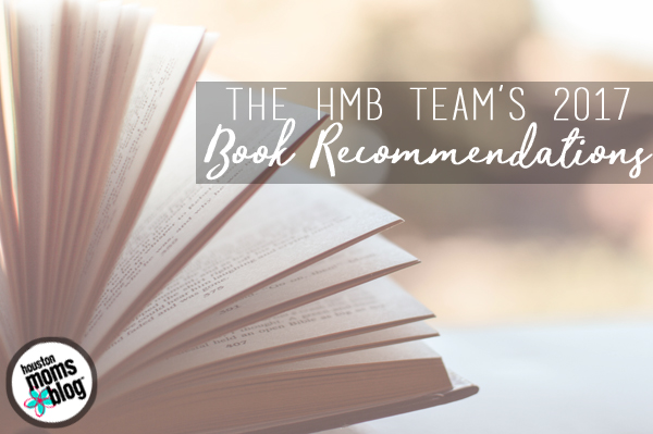 The HMB Team's 2017 Book Recommendations | Houston Moms Blog