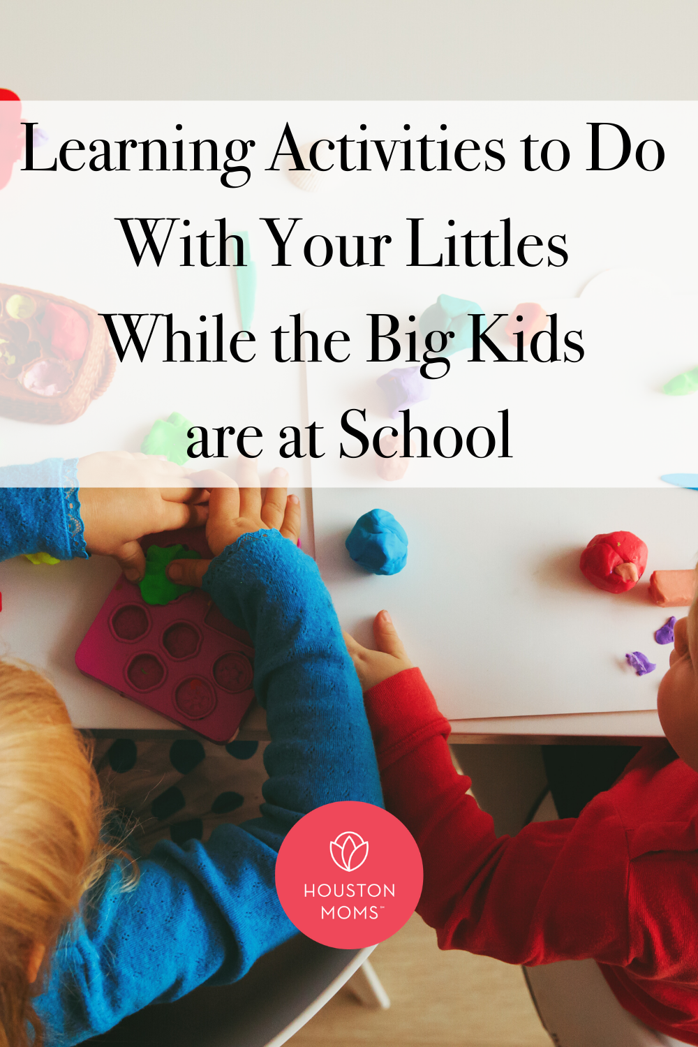 Houston Moms "Learning Activities to do With Your Littles While the Big Kids are at School" #houstonmomsblog #houstonmoms #momsasroundhouston