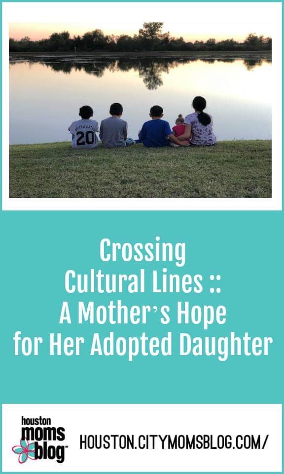 Houston Moms Blog “Crossing Cultural Lines :: A Mother’s Hope for Her Adopted Daughter” #houstoncitymomsblog #momsaroundhouston #houstonfamily #community #loveourcity #houstonlove #houstonpride #houstonmoms #houstonblogger #htx #momlife #houstonmomsblog #citymomsblog