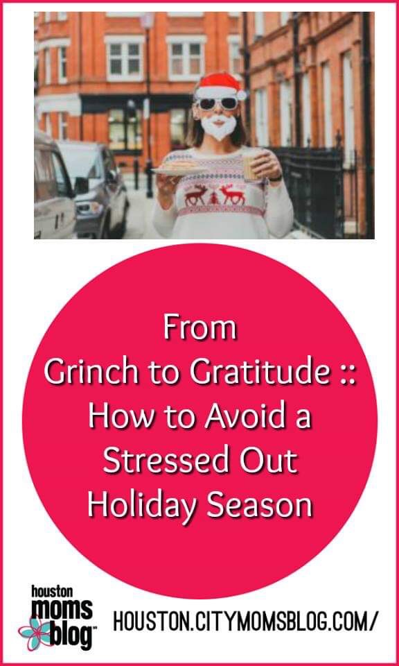 Houston Moms Blog "From Grinch to Gratitude :: How to Avoid a Stressed Out Holiday Season" #momsaroundhouston #houstonmomsblog #grinch #gratitude #holidaystress