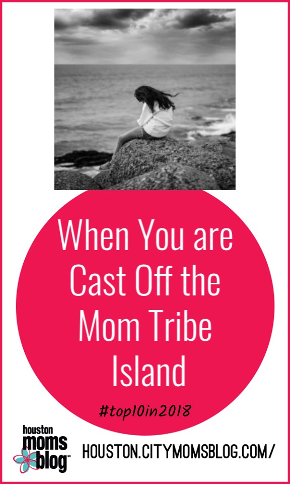 Houston Moms Blog "When You are Cast Off the Mom Tribe Island" #houstonmomsblog #momsaroundhouston #hmbtop102018