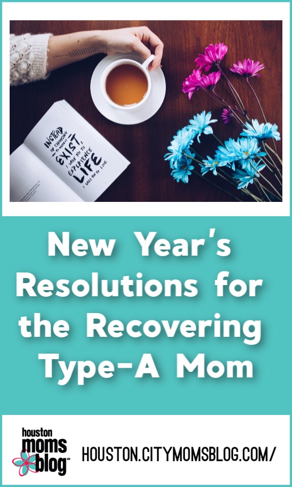 Houston Moms Blog "New Year's Resolutions for the Recovering Type-A Mom" #momsaroundhouston #houstonmomsblog #newyears #resolutions