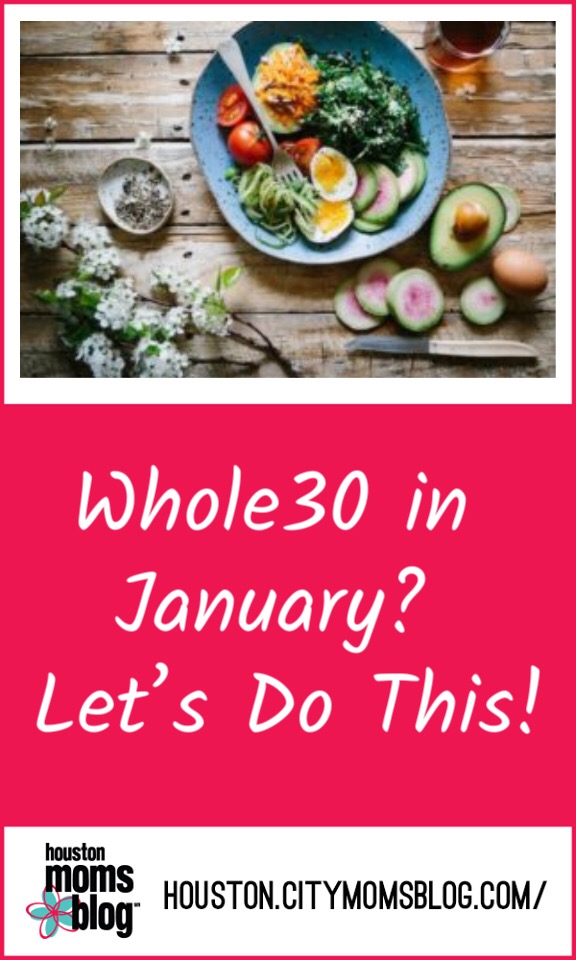 Houston Moms Blog "Whole 30 in January? Let's Do This!" #momsaroundhouston #houstonmomsblog #whole30 #january #resolutions