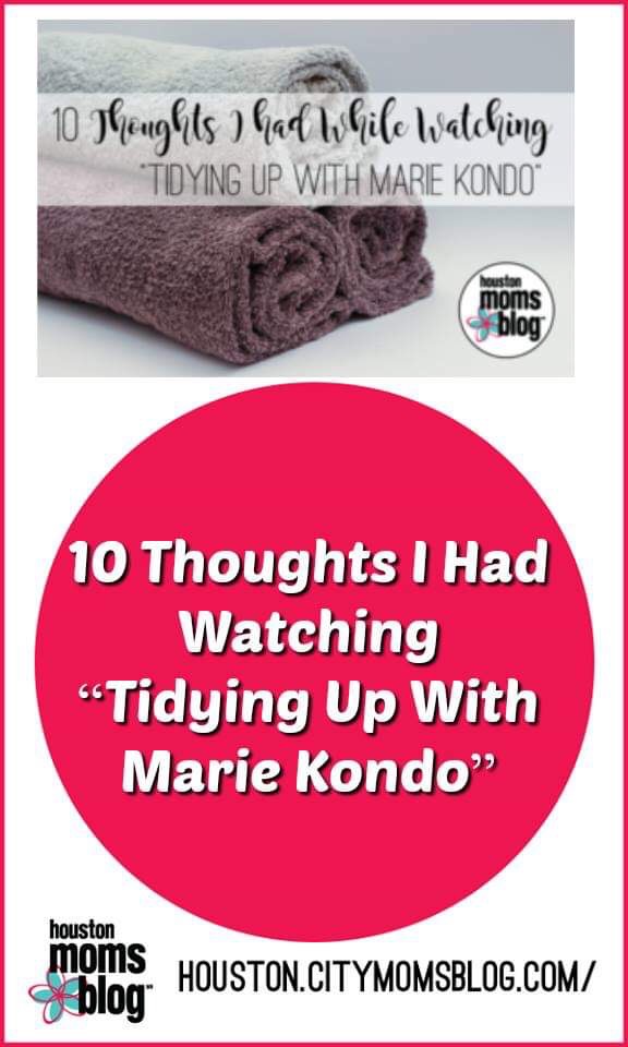 Houston Moms Blog "10 Thoughts I Had Watching 'Tidying Up With Marie Kondo'" #momsaroundhouston #houstonmomsblog #mariekondo #konmari