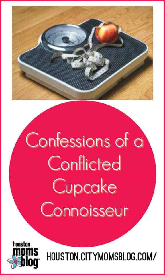 Houston Moms Blog "Confessions of a Conflicted Cupcake Connoisseur" #houstonmomsblog #momsaroundhouston #dieting