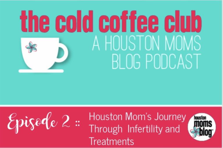 The Cold Coffee Club, Episode 2 :: A Houston Mom’s Journey Through Infertility and Treatments