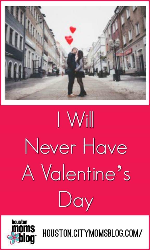 Houston Moms Blog "I Will Never Have A Valentine's Day" #momsaroundhouston #houstonmomsblog #valentinesday