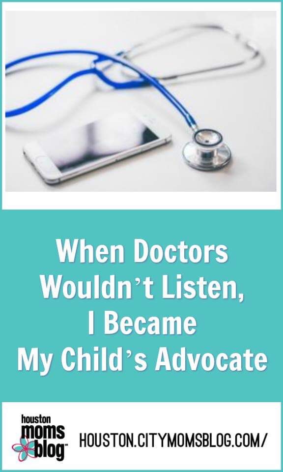 Houston Moms Blog "When Doctors Wouldn't Listen, I Became My Child's Advocate" #momsaroundhouston #houstonmomsblog #childsadvocate