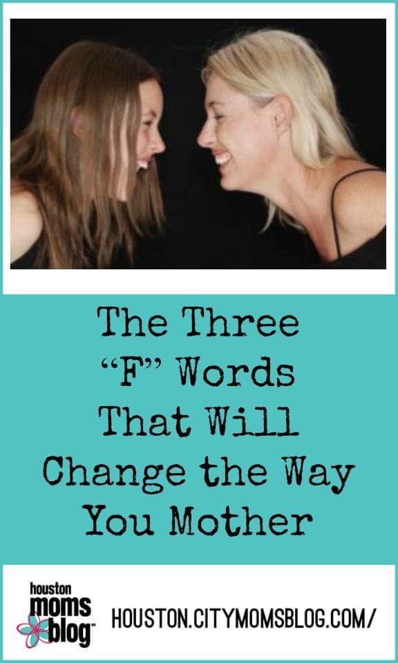 Houston Moms Blog "The Three "F" Words That Will Change the Way You Mother" #houstonmomsblog #momsaroundhouston #fword
