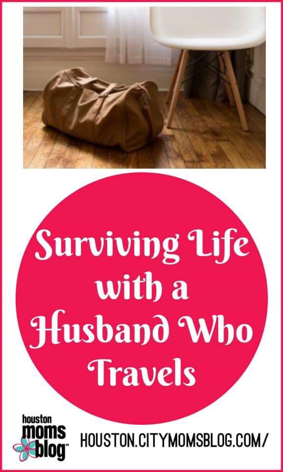 Houston Moms Blog "Surviving Life with a Husband Who Travels" #houstonmomsblog #momsaroundhouston #travellinghusband