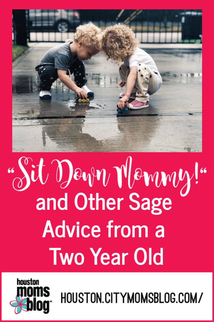 Houston Moms Blog "Sit Down Mommy! And Other Sage Advice from a 2 Year Old" #houstonmomsblog #momsaroundhouston