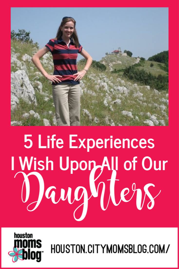 Houston Moms Blog "5 Life Experiences I Wish Upon All of Our Daughters" #houstonmomsblog #momsaroundhouston