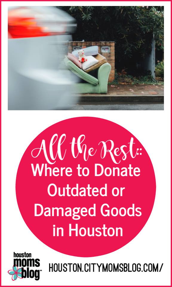 All The Rest: Where to Donate Outdated or Damaged Goods in Houston. A photograph of a stuffed chair, cushions and a teddy bear in a pile on a sidewalk. Logo: Houston moms blog. houston.citymomsblog.com/