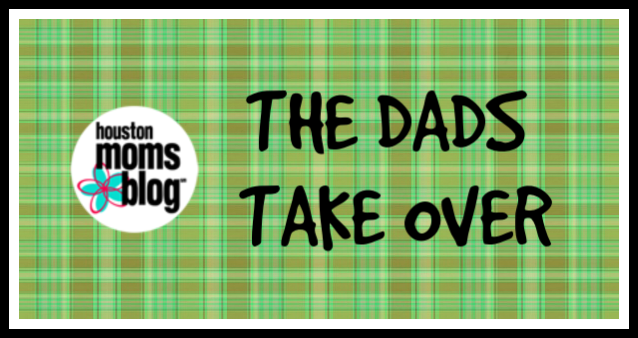 The Dads Take Over | Houston Moms Blog