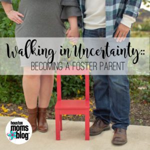 Houston Moms Blog "Walking in Uncertainty :: Becoming a Foster Parent" #houstonmomsblog #momsaroundhouston