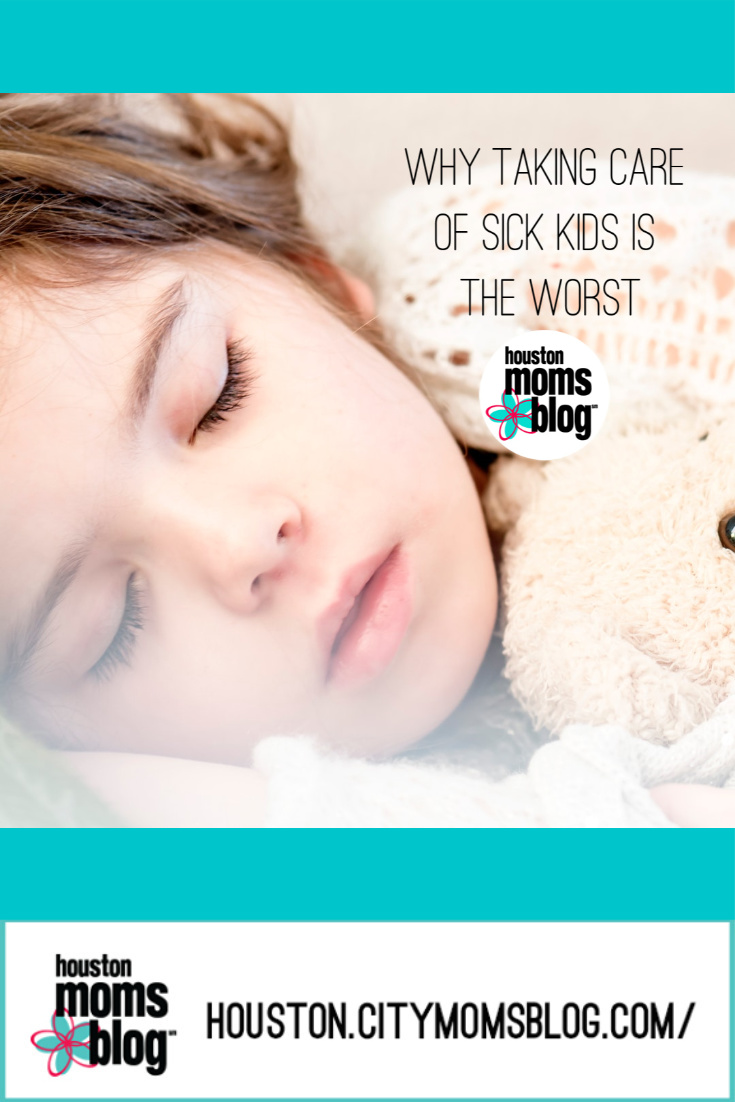 Why Taking Care of Sick Kids is The Worst. A photograph of a sleeping child. Logo: Houston moms blog. Houston.citymomsblog.com/