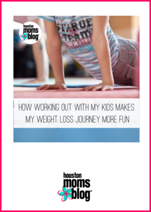 Houston Moms Blog "How Working Out With My Kids Makes My Weight Loss Journey More Fun" #houstonmomsblog #momsaroundhouston