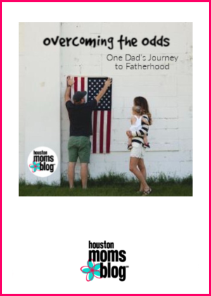 Houston Moms Blog "Overcoming the Odds :: One Dad's Journey to Fatherhood" #houstonmomsblog #momsaroundhouston