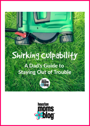 Houston Moms Blog "Shirking Culpability :: A Dad's Guide to Staying Out of Trouble" #houstonmomsblog #momsaroundhouston