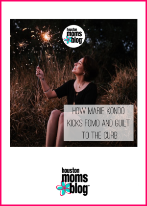 Houston Moms Blog "How Marie Kondo Kicks FOMO and Guilt to the Curb" #houstonmomsblog #momsaroundhouston