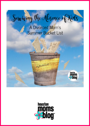 Houston Moms Blog "Surviving the Absence of Kids :: A Divorced Moms Summer Bucket List" #houstonmomsblog #momsaroundhouston