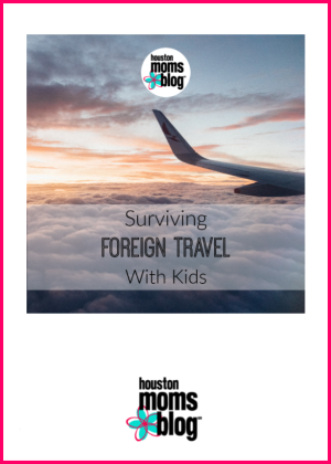 Houston Moms Blog "Surviving Foreign Travel With Kids" #houstonomomsblog #momsaroundhouston