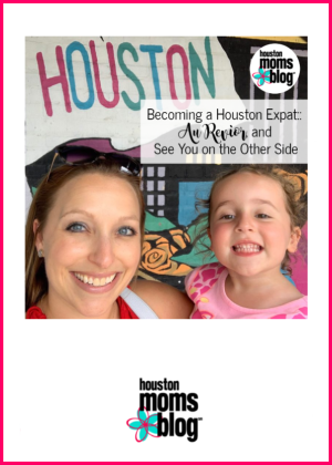 Houston Moms Blog "Becoming a Houston Expat :: Au Revoir and See You on the Other Side" #momsaroundhouston #houstonmomsblog