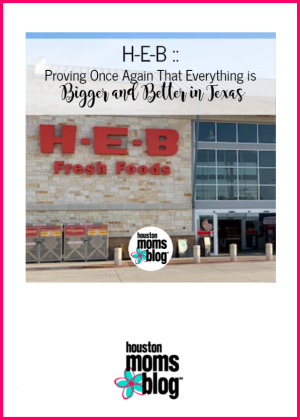 Houston Moms Blog "HEB :: Proving Once Again that Everything is Bigger and Better in Texas" #houstonmomsblog #momsaroundhouston
