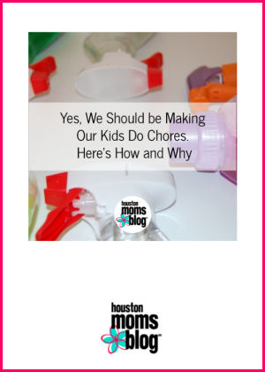 Houston Moms Blog "Yes, We Should Be Making Our Kids Do Chores. Here's How and Why" #houstonmomsblog #momsaroundhouston
