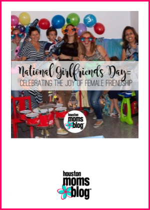 Houston Moms Blog "National Girlfriends Day :: Celebrating the Joy of Female Frienship" #houstonmomsblog #momsaroundhouston 