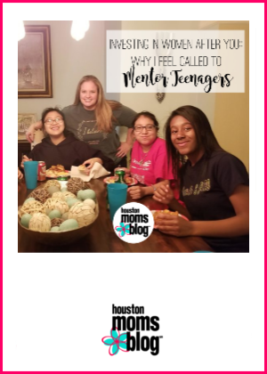 Houston Moms Blog "Investing in Women That Come After You :: Why I feel Called to Mentor Teenagers" #houstonmomsblog #momsaroundhouston