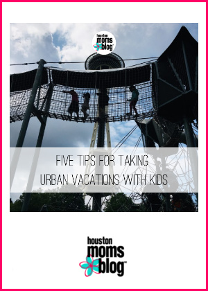 Houston Moms Blog "5 Tips for Taking Urban Vacation With Kids" #houstonmomsblog #momsaroundhouston