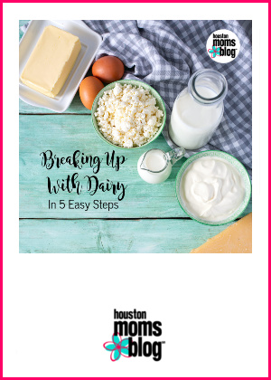 Houston Moms Blog "Breaking Up With Dairy in 5 Easy Steps" #houstonmomsblog #momsaroundhouston