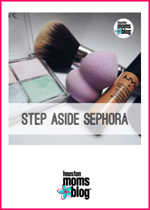Houston Moms Blog "Step Aside Sephora" #houstonmomsblog #momsaroundhouston